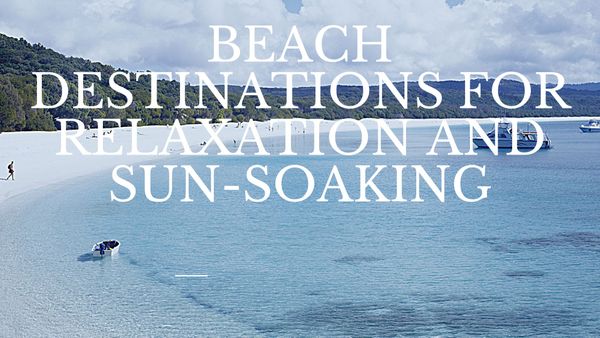 Beach destinations for relaxation and sun-soaking